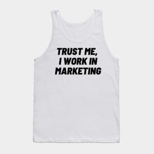 Trust me, I work in marketing Tank Top